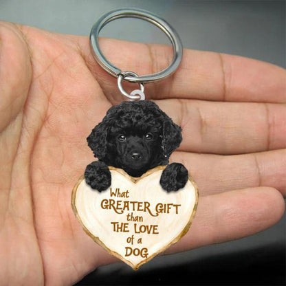 Poodle What Greater Gift Than The Love Of A Dog Acrylic Keychain GG054