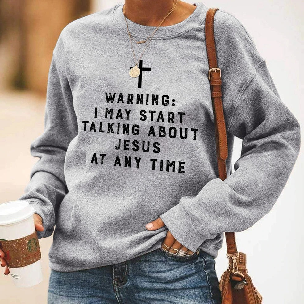Warning: I May Start Talking About Jesus at Any Time Sweatshirt
