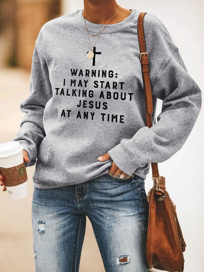 Warning: I May Start Talking About Jesus at Any Time Sweatshirt
